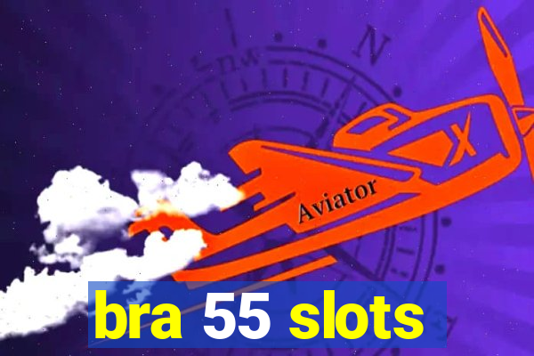 bra 55 slots